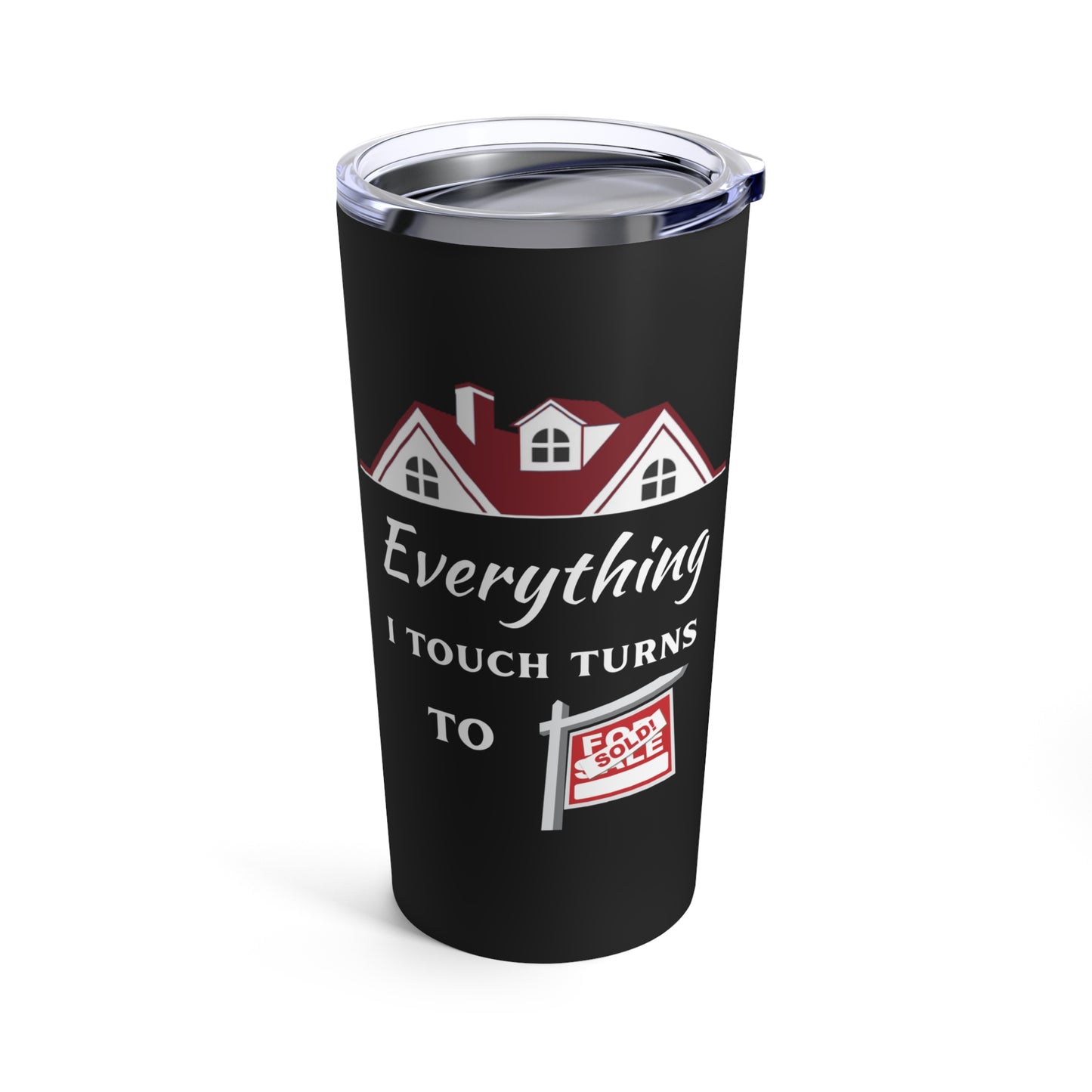 Everything I touch turns to Sold Stainless Steel 20oz Tumbler - Realtor Gifts, Insulated Travel Tumbler with Lid for Home, Office